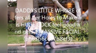 DADDYS LITTLE WHORE offers all her Holes to Make his HUGE COCK feel good and gets a MASSIVE FACIAL (ph63b6ce87b8ef3)