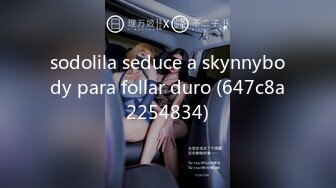 sodolila seduce a skynnybody para follar duro (647c8a2254834)