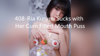 408-Ria Kurumi Sucks with Her Cum Filled Mouth Pussy